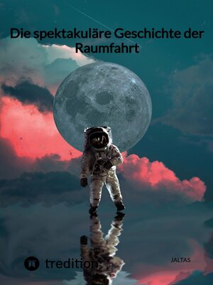 cover image of Die spektakuläre Geschichte der Raumfahrt